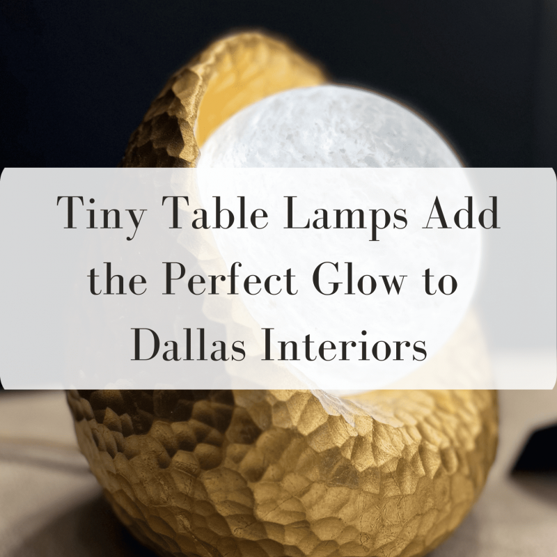 Tiny table lamps layered light dallas interior design
